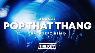 DaBaby - POP THAT THANG (Gravagerz Remix)