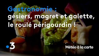 Gastronomie : gésiers, magret et galette de maïs, le roulé périgourdin ! - Météo à la carte