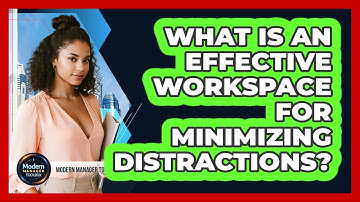 What Is an Effective Workspace for Minimizing Distractions?