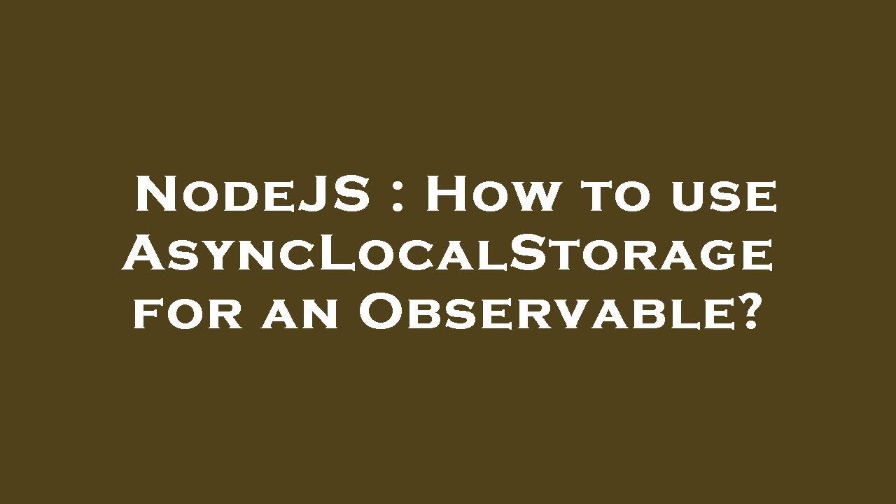 NodeJS : How to use AsyncLocalStorage for an Observable? - YouTube