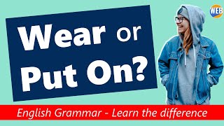 What's the difference between Wear and Put On? (real student question) What's the difference between Wear and Put On? (real student question)