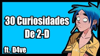 30 Curiosidades de 2D (Gorillaz) ft. D4ve