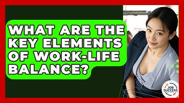 What Are The Key Elements Of Work-Life Balance? - Job Success Network
