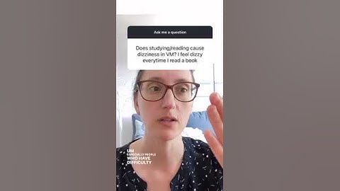 Does studying/reading cause dizziness in VM? I feel dizzy everytime i read a book.