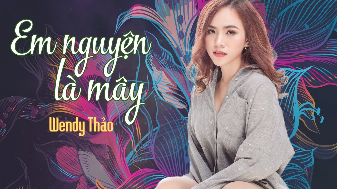 Em Nguyện Là Mây - Wendy Thảo