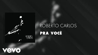 Video voorbeeld van "Roberto Carlos - Pra Você (Áudio Oficial)"