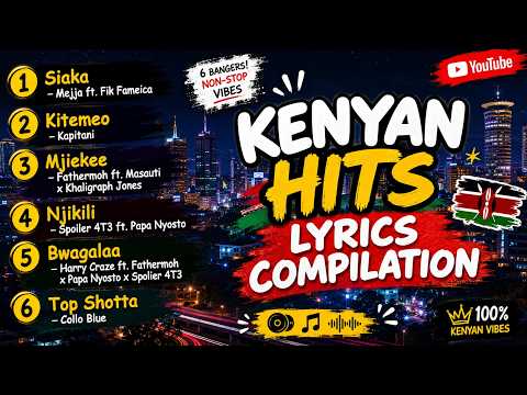 Kenyan Hits Lyrics Compilation 2026🇰🇪 Part 2|Siaka, Kitemeo, Mjiekee, Njikili, Bwagalaa &amp; Top Shotta
