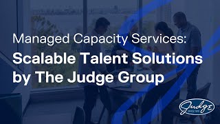 Managed Capacity Services: Scalable Talent Solutions by The Judge Group