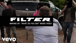 Filter - What Do You Say (Behind The Scenes)