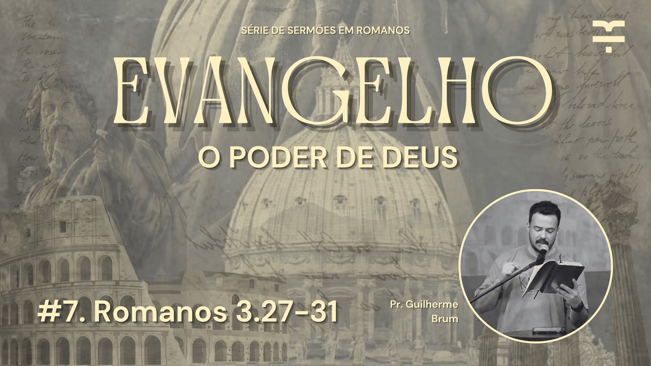 #7 Romanos 3.27-31 (Evangelho - O Poder de Deus)
