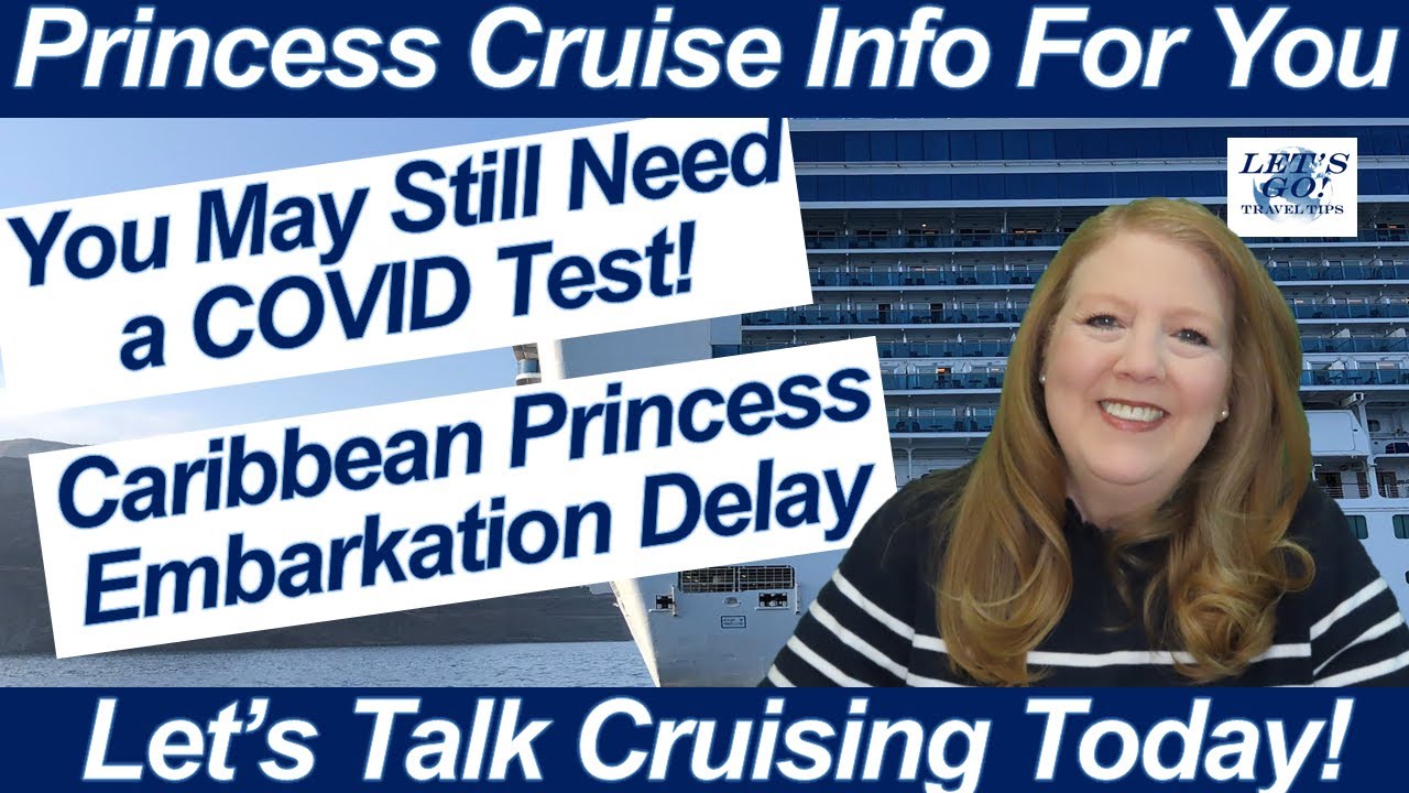 CRUISE NEWS! COVID TESTING REQUIRED TO CRUISE CARIBBEAN PRINCESS EMBARKATION DELAYED ONBOARD UPDATES