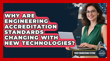 Why Are Engineering Accreditation Standards Changing With New Technologies?