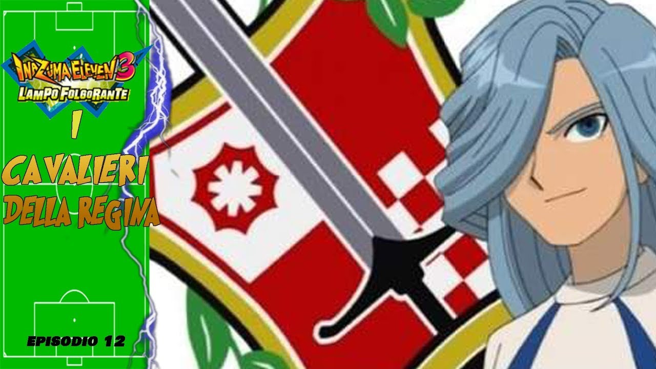 I CAVALIERI DELLA REGINA Inazuma Eleven 3 Lampo Folgorante Episodio 12 YouTube I CAVALIERI DELLA REGINA Inazuma Eleven 3 Lampo Folgorante Episodio 12 YouTube