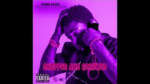 Kodak Black - Institution (Chopped and Screwed)