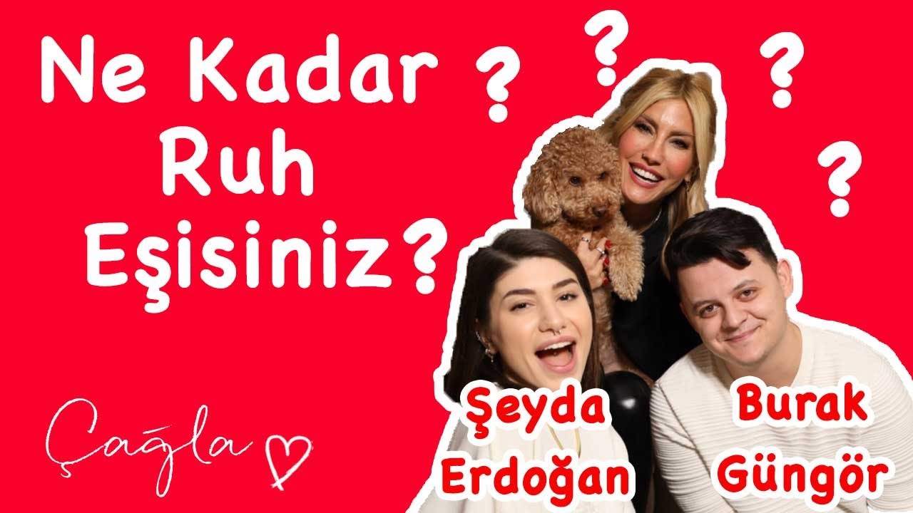 Çağla | ŞEYDA ERDOĞAN VS. BURAK GÜNGÖR - Ne Kadar Ruh Eşisiniz?
