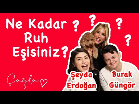 Çağla | ŞEYDA ERDOĞAN VS. BURAK GÜNGÖR - Ne Kadar Ruh Eşisiniz?