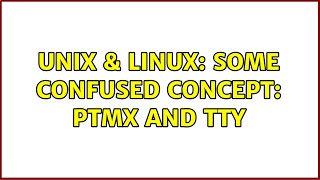 Unix & Linux: Some confused concept: ptmx and tty Using A Tty To Make The User Confuse Under Linux
