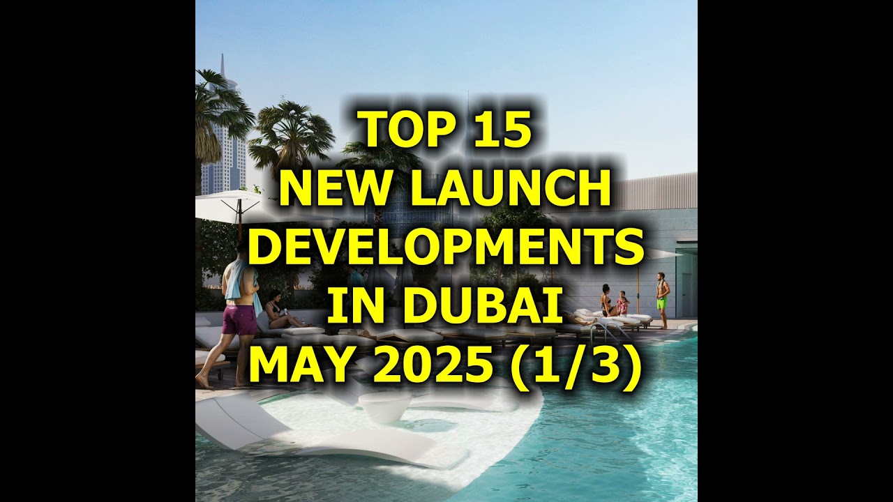 🇦🇪 Top 15 New Launch Developments in Dubai, May 2025 (1/3)