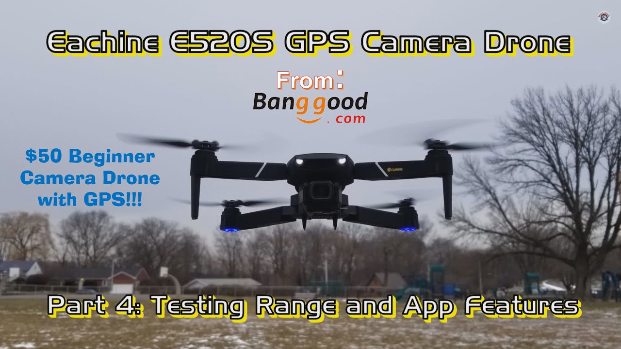 $50 GPS Camera Drone! Eachine E520S from Banggood - Part 4: Testing ...