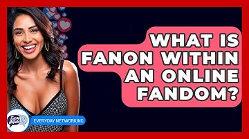 What Is Fanon Within An Online Fandom? - Everyday-Networking