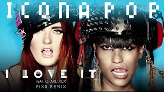 Icona Pop - I Love It Feat. Charli Xcx (Fix8 Remix)
