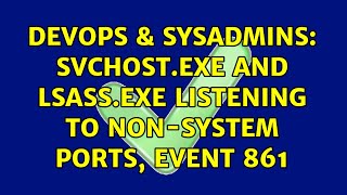 Celebrity DevOps & SysAdmins: Svchost.exe and lsass.exe listening to non-system ports, event 861 Net Worth
