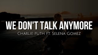 We don't talk anymore (lyrics) - Charlie Puth ft. Selena Gomez