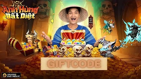 Full Bộ Code ANH HÙNG BẤT DIỆT Và Hướng Dẫn Cách Nhập Mới Nhất