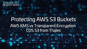 Protecting AWS S3 Buckets: AWS KMS vs Transparent Encryption COS S3 from Thales