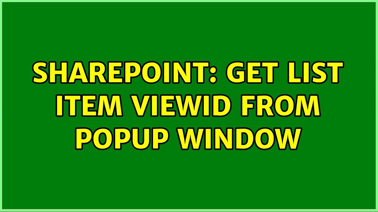 Sharepoint Get List Item ViewID From Popup Window 2 Solutions Sharepoint Get List Item ViewID From Popup Window 2 Solutions