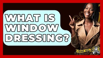 What Is Window Dressing? - The Crime Reel