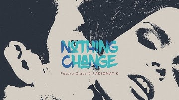 Future Class & RADIØMATIK - Nothing Change (Lyric Video)