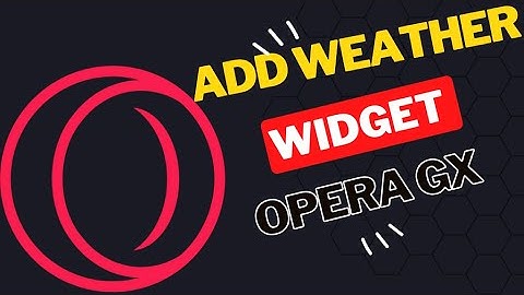 How to Add Weather Widget in Opera GX