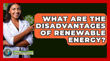 What Are The Disadvantages Of Renewable Energy? - Earth Science Answers
