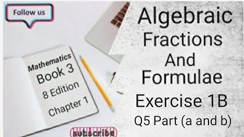 D3 CHAPTER 1 Ex 1B Q5 Part (a and b) Algebraic Fractions And Formulae (8 Edition )