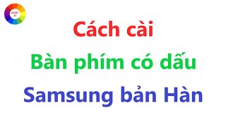 Chỉnh bàn phím Samsung Hàn Quốc có dấu như máy Việt Nam screenshot 4