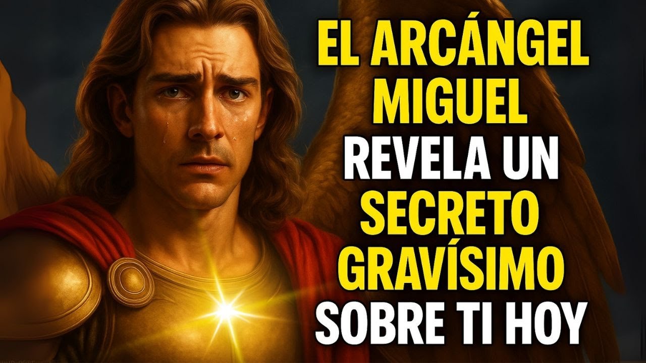 EL ARCÁNGEL MIGUEL REVELA UN SECRETO GRAVÍSIMO SOBRE TI HOY
