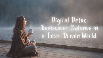 Digital Detox: Rediscover Balance in a Tech-Driven World