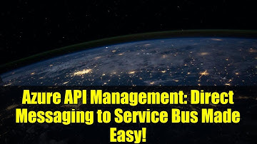 Azure API Management: Direct Messaging to Service Bus Made Easy!