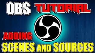 OBS Tutorial | Adding Scenes and Sources | How to for Beginners