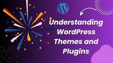 Understanding WordPress Themes and Plugins