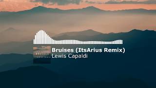 Lewis Capaldi - Bruises (ItsArius Remix)