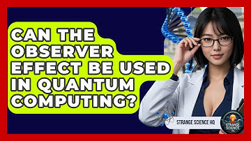 Can The Observer Effect Be Used In Quantum Computing? - Strange Science HQ