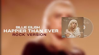 Billie Eilish  Happier Than Ever remixed Rock Version