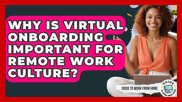 Why Is Virtual Onboarding Important For Remote Work Culture? - Guide To Work From Home