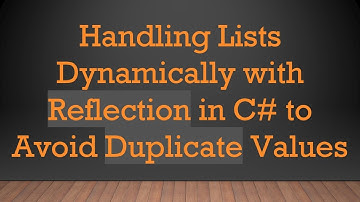 Handling Lists Dynamically with Reflection in C#  to Avoid Duplicate Values