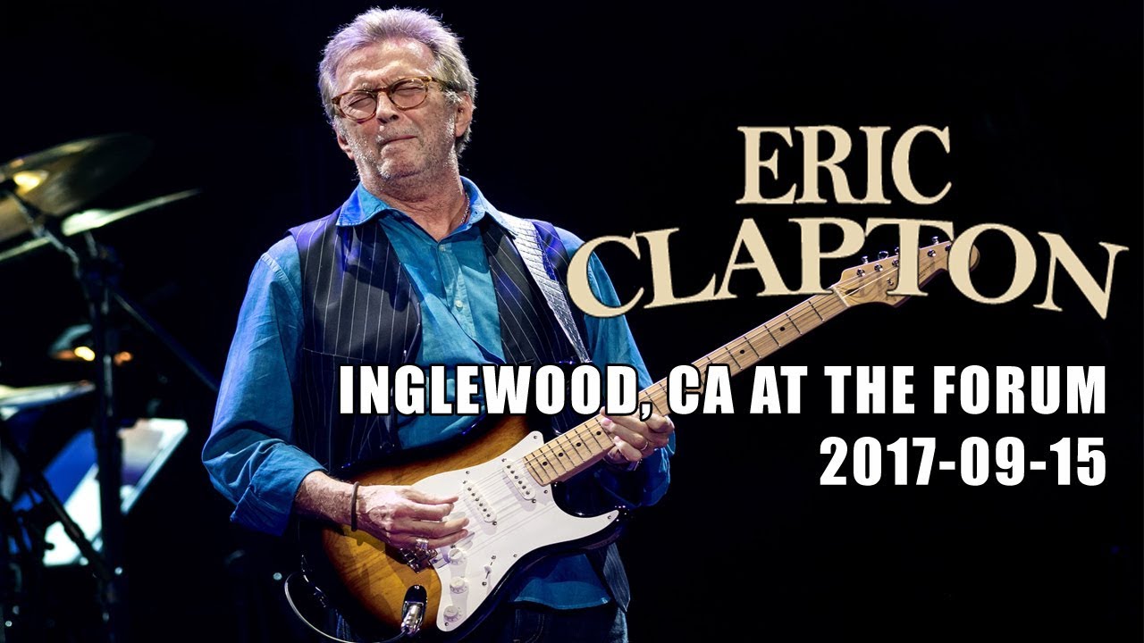 Eric Clapton 17 09 15 The Forum Inglewood Ca Youtube