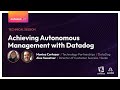 Achieving Autonomous Management with Datadog - Alex Sweetser &amp; Monica Cortazar