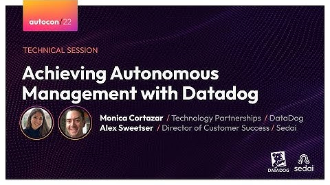 Achieving Autonomous Management with Datadog - Alex Sweetser & Monica Cortazar