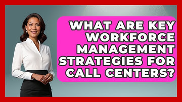 What Are Key Workforce Management Strategies for Call Centers? | Call Center Pro Strategies News